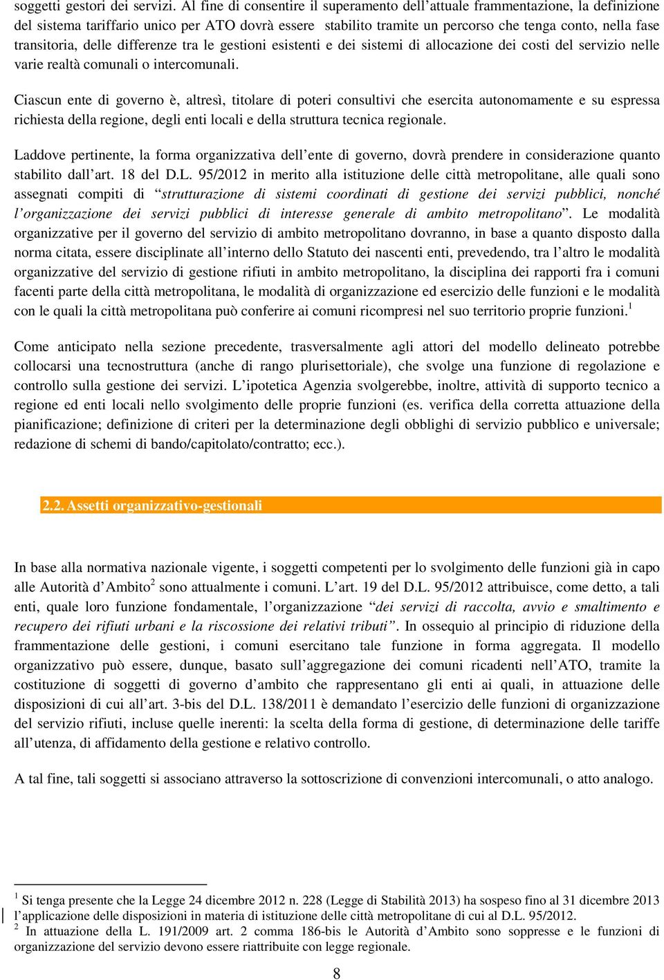 transitoria, delle differenze tra le gestioni esistenti e dei sistemi di allocazione dei costi del servizio nelle varie realtà comunali o intercomunali.