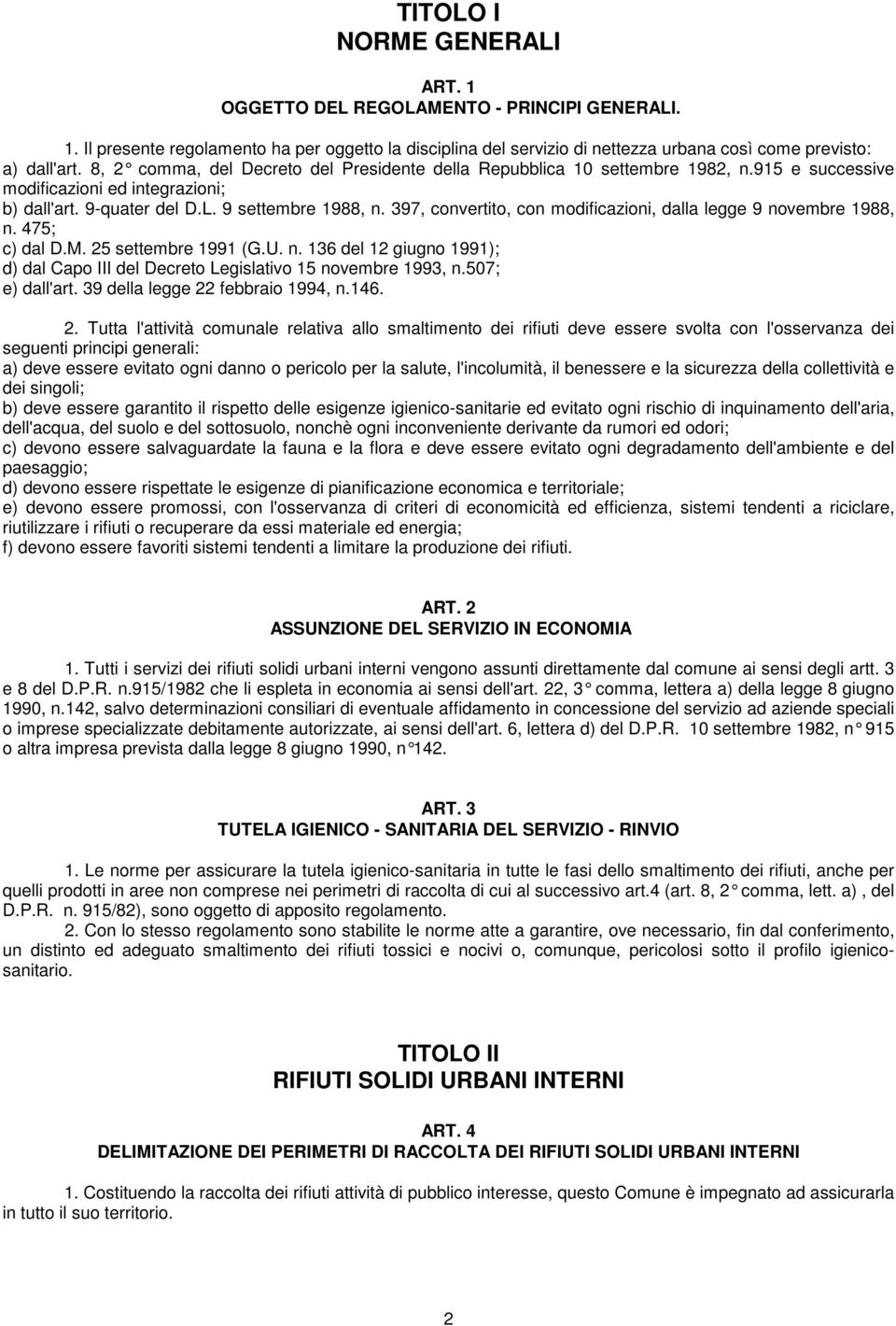 397, convertito, con modificazioni, dalla legge 9 novembre 1988, n. 475; c) dal D.M. 25 settembre 1991 (G.U. n. 136 del 12 giugno 1991); d) dal Capo III del Decreto Legislativo 15 novembre 1993, n.