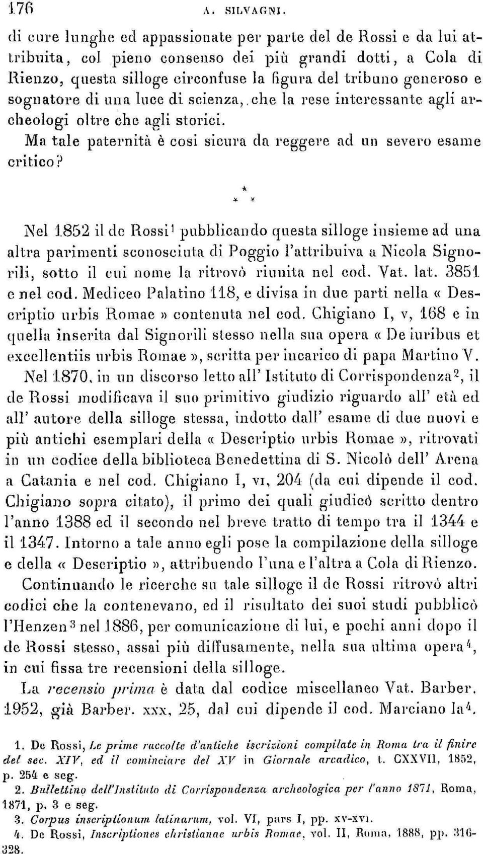 sognatore di una luce eli scienza, che la rese interessante agli archeologi oltre che agli storici. Ma tale paternità è tosi sicura da reggere ad un severo esam e critico?