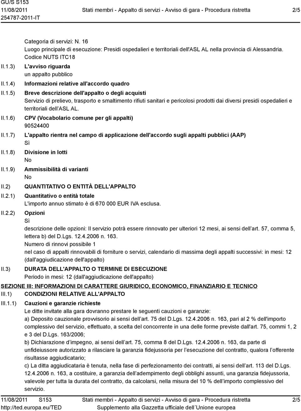 Codice NUTS ITC18 L'avviso riguarda un appalto pubblico Informazioni relative all'accordo quadro Breve descrizione dell'appalto o degli acquisti Servizio di prelievo, trasporto e smaltimento rifiuti