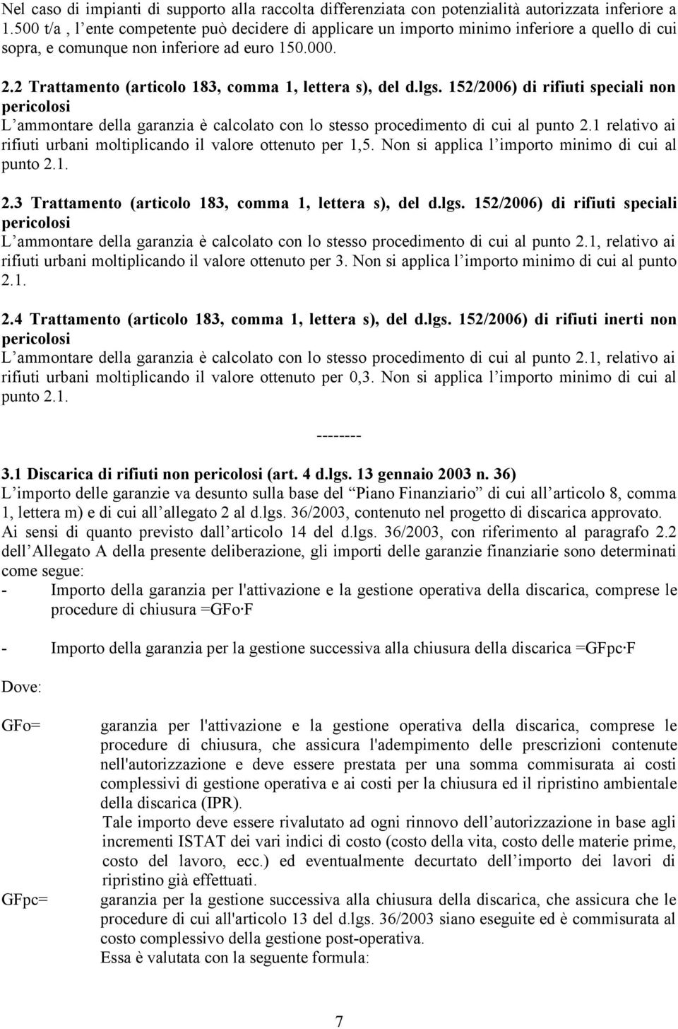 2 Trattamento (articolo 183, comma 1, lettera s), del d.lgs. 152/2006) di rifiuti speciali non L ammontare della garanzia è calcolato con lo stesso procedimento di cui al punto 2.