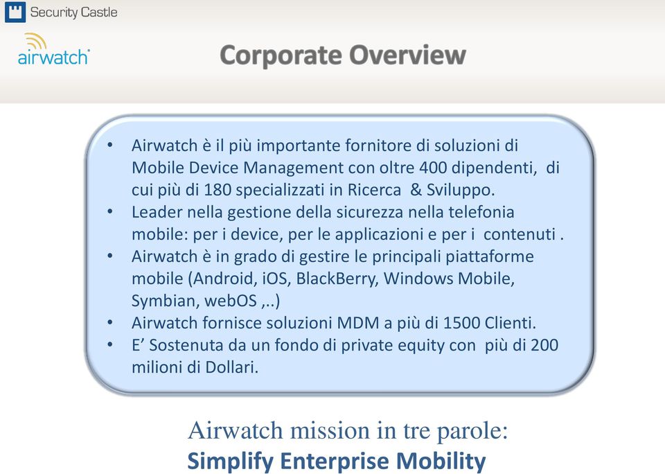 Airwatch è in grado di gestire le principali piattaforme mobile (Android, ios, BlackBerry, Windows Mobile, Symbian, webos,.