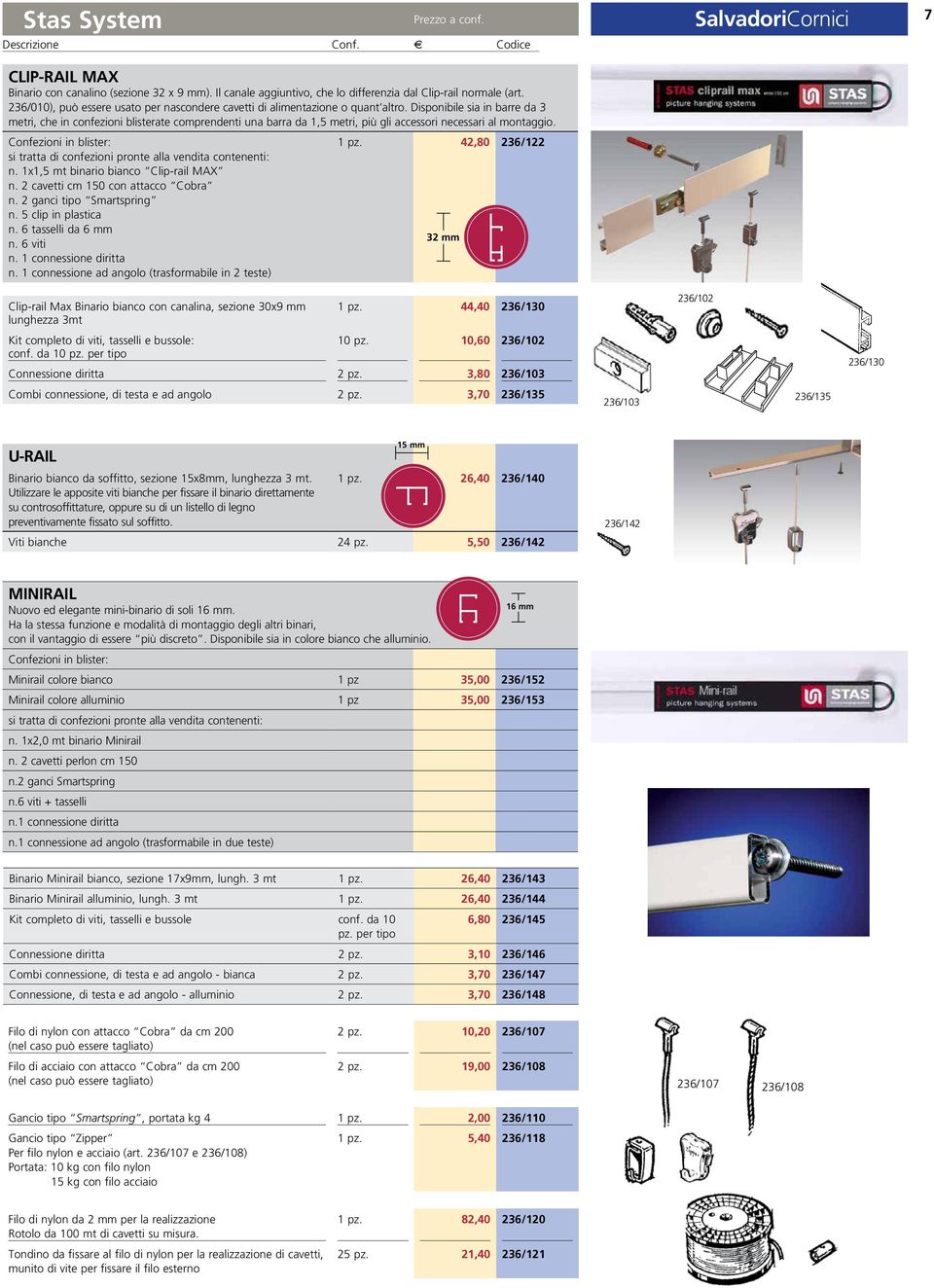 Disponibile sia in barre da 3 metri, che in confezioni blisterate comprendenti una barra da 1,5 metri, più gli accessori necessari al montaggio.