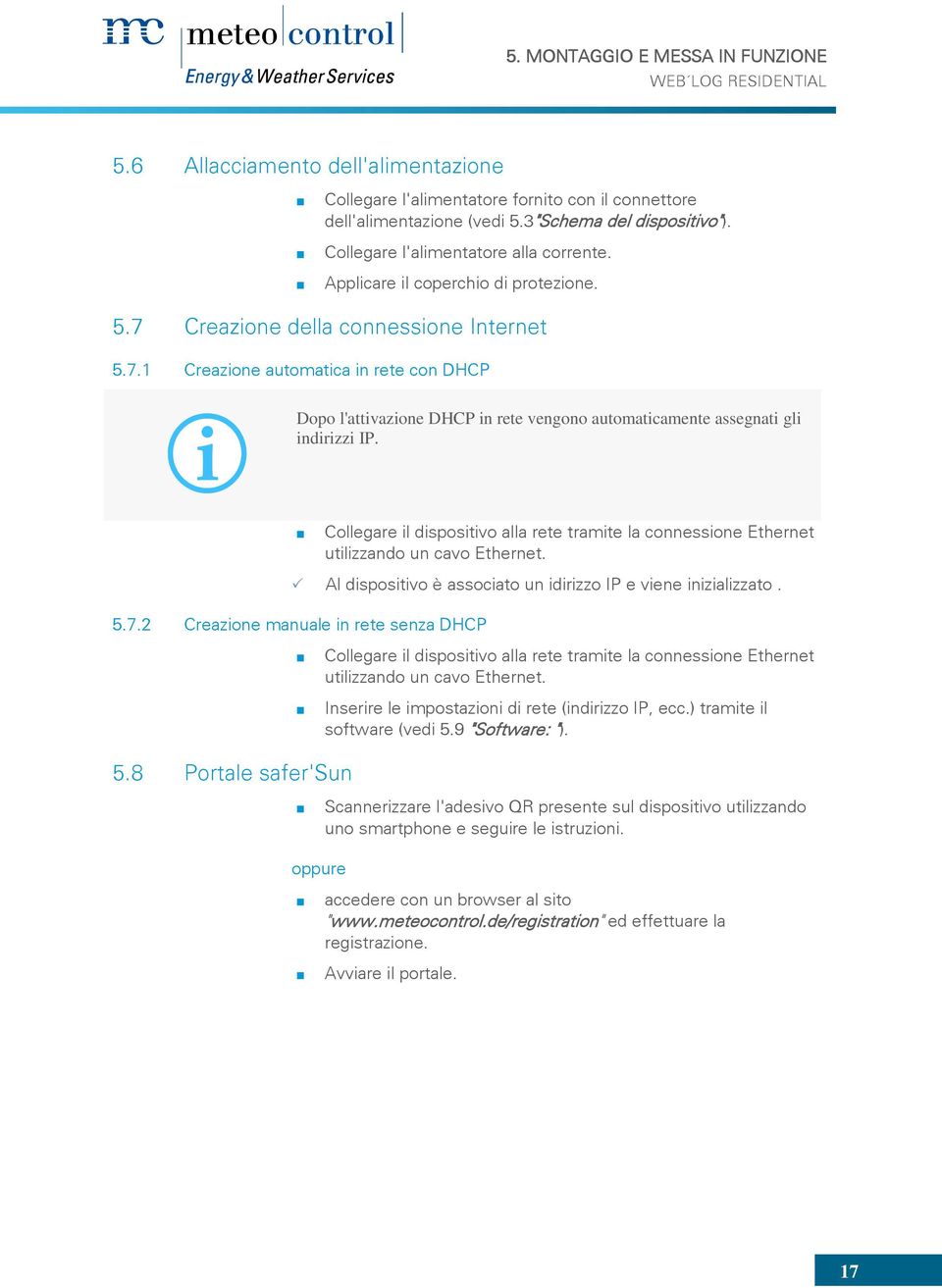 Creazione della connessione Internet 5.7.1 Creazione automatica in rete con DHCP Dopo l'attivazione DHCP in rete vengono automaticamente assegnati gli indirizzi IP.