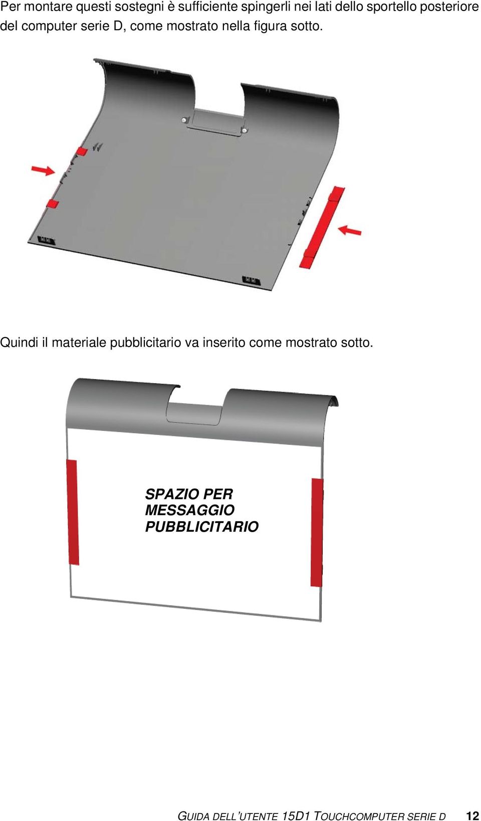 sotto. Quindi il materiale pubblicitario va inserito come mostrato sotto.