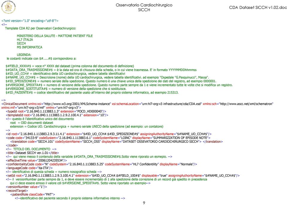 ..#$ corrispondono a: $#FIELD_XXXX#$ = voce n XXXX del dataset (prima colonna del documento di definizione) $#DATA_ORA_TRASMISSIONE#$ = è la data ed ora di chiusura della scheda, o in cui viene