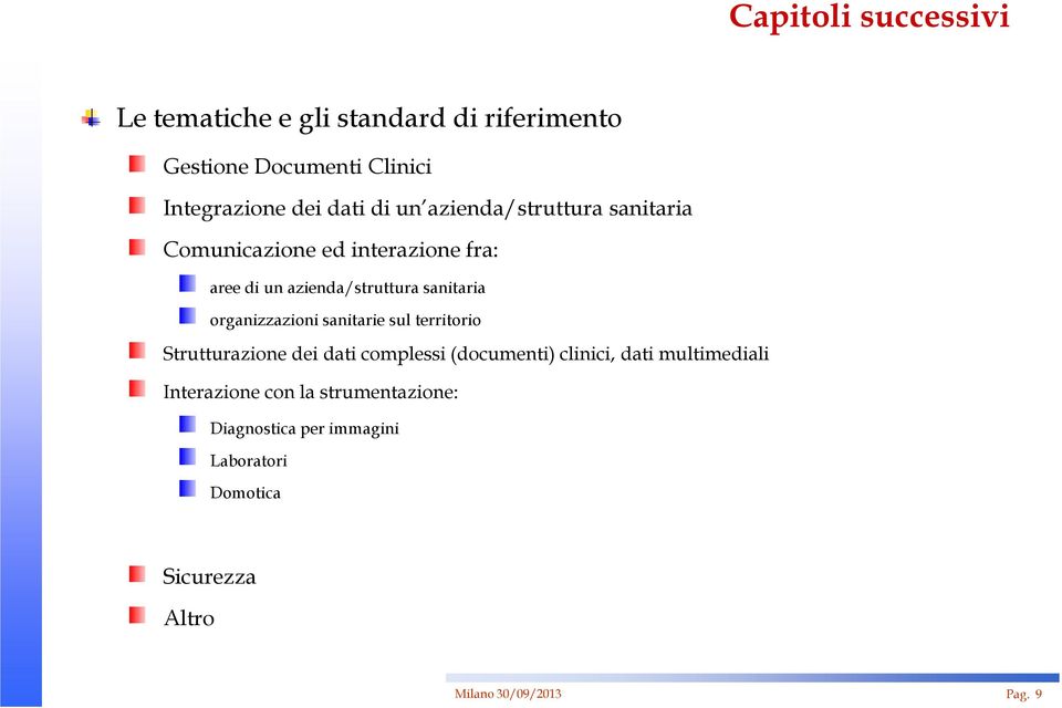 organizzazioni sanitarie sul territorio Strutturazione dei dati complessi (documenti) clinici, dati multimediali