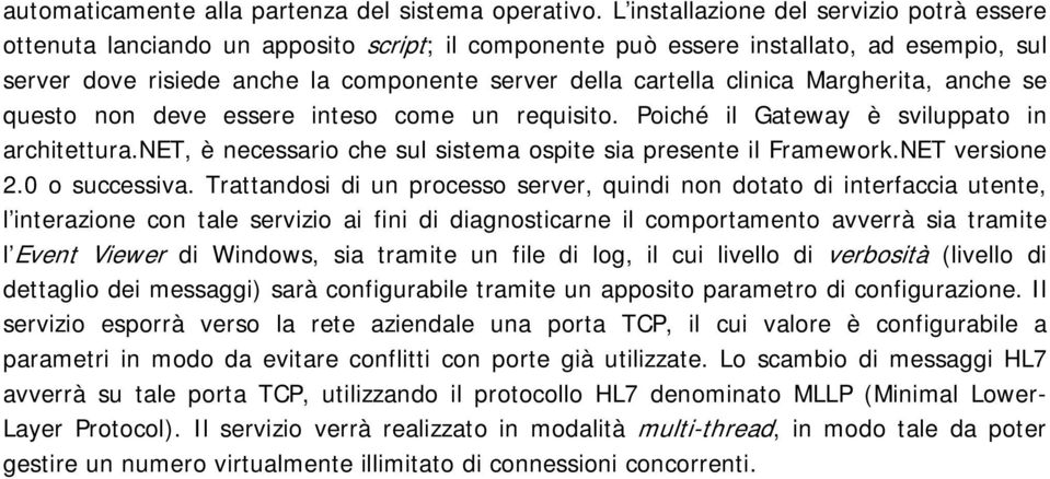 clinica Margherita, anche se questo non deve essere inteso come un requisito. Poiché il Gateway è sviluppato in architettura.net, è necessario che sul sistema ospite sia presente il Framework.