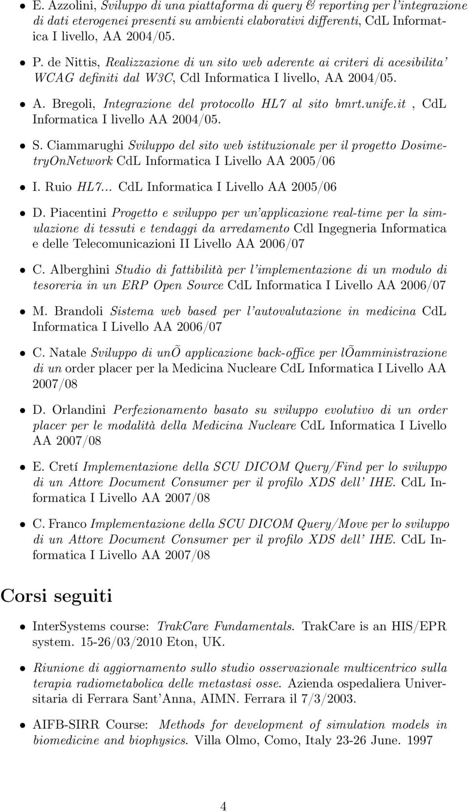 it, CdL Informatica I livello AA 2004/05. S. Ciammarughi Sviluppo del sito web istituzionale per il progetto DosimetryOnNetwork CdL Informatica I Livello AA 2005/06 I. Ruio HL7.