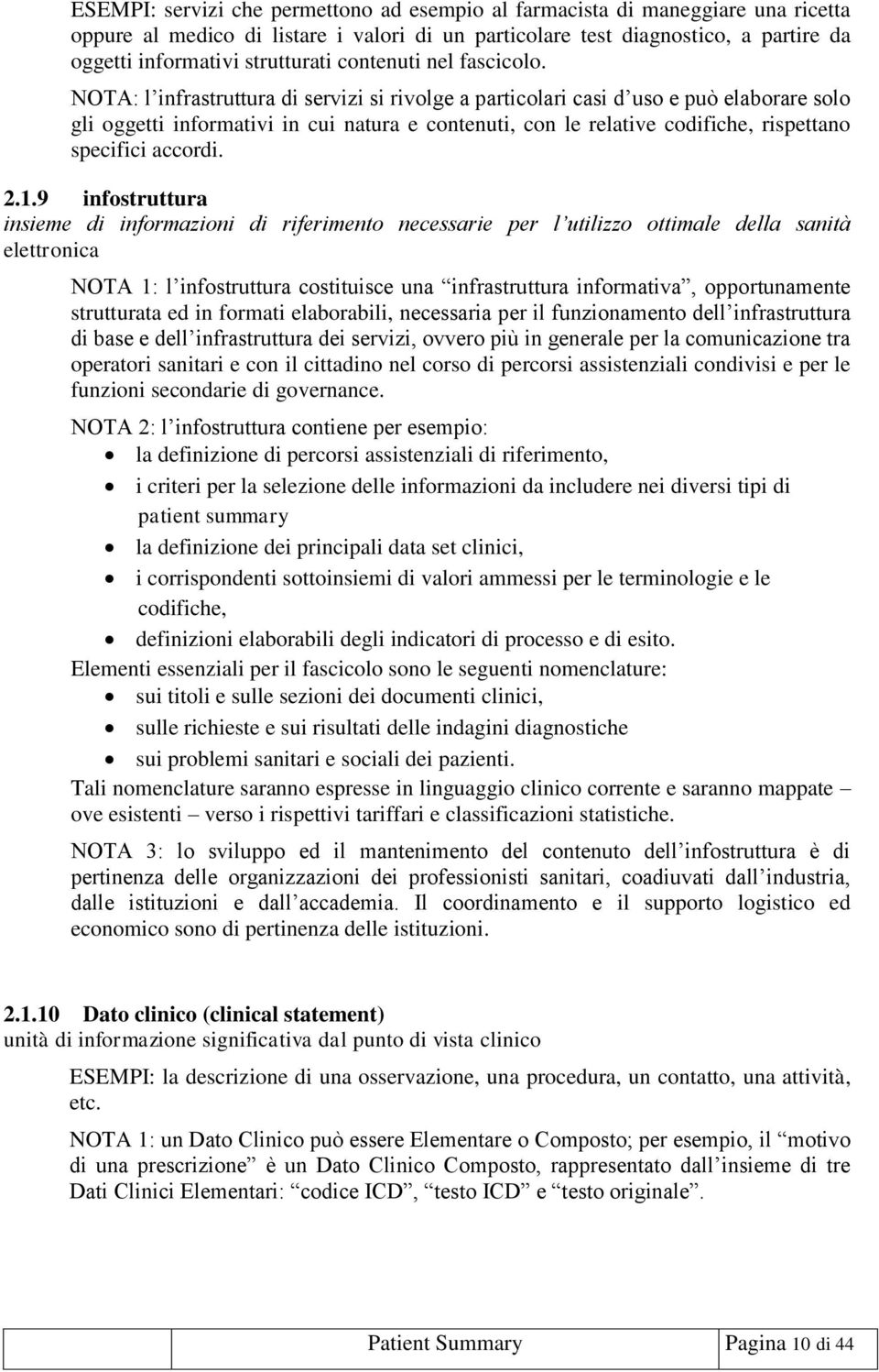 NOTA: l infrastruttura di servizi si rivolge a particolari casi d uso e può elaborare solo gli oggetti informativi in cui natura e contenuti, con le relative codifiche, rispettano specifici accordi.