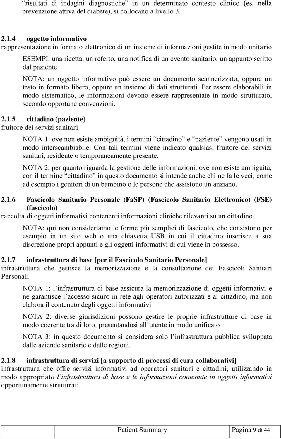 scritto dal paziente NOTA: un oggetto informativo può essere un documento scannerizzato, oppure un testo in formato libero, oppure un insieme di dati strutturati.