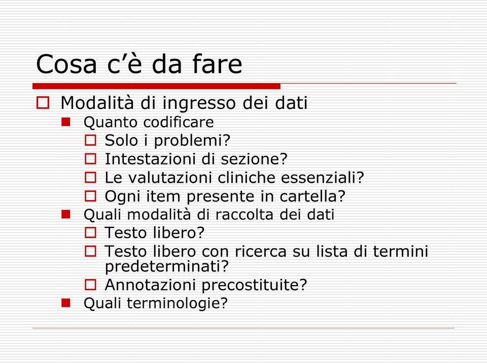 Ogni item presente in cartella? Quali modalità di raccolta dei dati Testo libero?