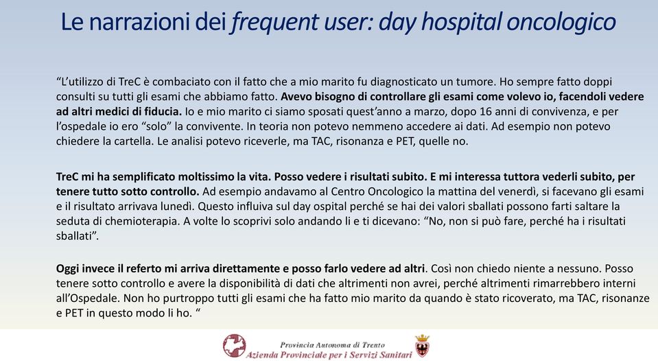 Io e mio marito ci siamo sposati quest anno a marzo, dopo 16 anni di convivenza, e per l ospedale io ero solo la convivente. In teoria non potevo nemmeno accedere ai dati.