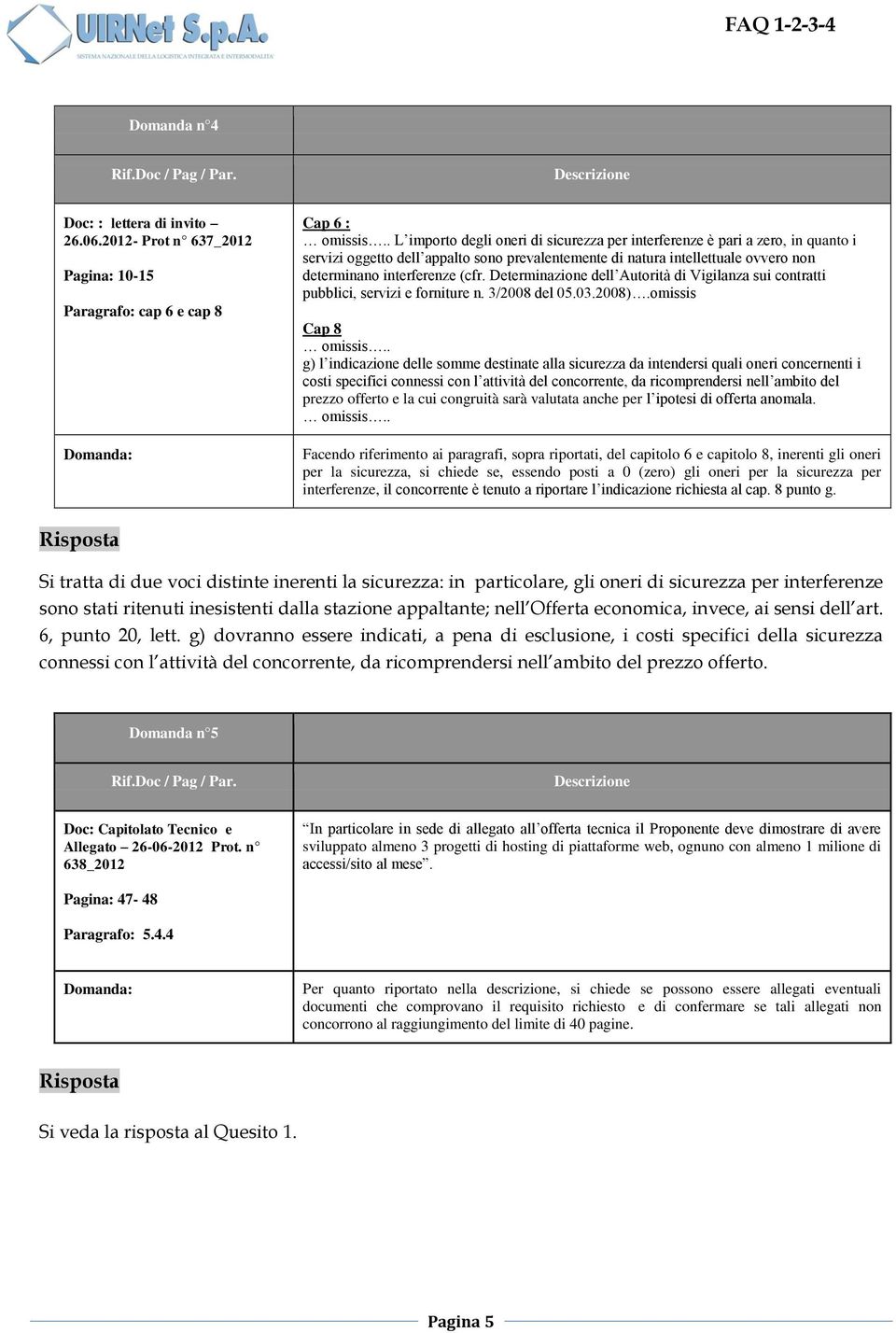 Determinazione dell Autorità di Vigilanza sui contratti pubblici, servizi e forniture n. 3/2008 del 05.03.2008).omissis Cap 8 omissis.