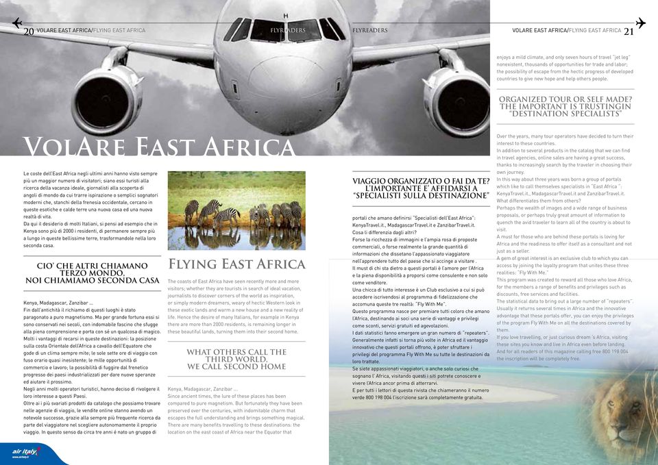 THE IMPORTANT IS TRUSTINGIN DESTINATION SPECIALISTS VolAre East Africa Le coste dell East Africa negli ultimi anni hanno visto sempre più un maggior numero di visitatori; siano essi turisti alla