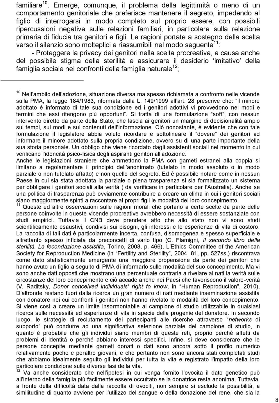 con possibili ripercussioni negative sulle relazioni familiari, in particolare sulla relazione primaria di fiducia tra genitori e figli.