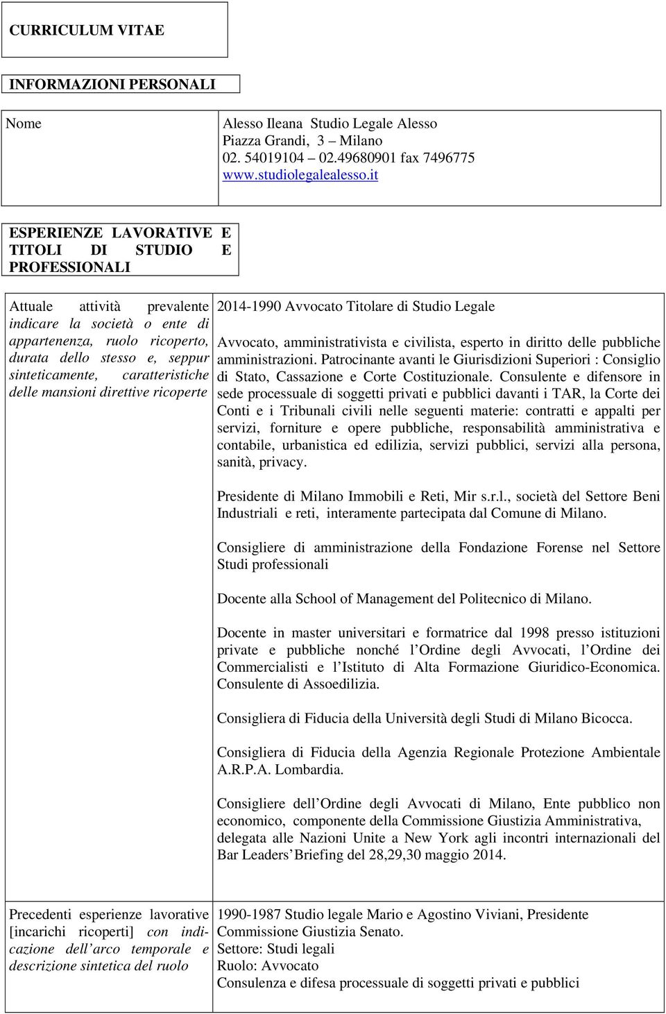 caratteristiche delle mansioni direttive ricoperte 2014-1990 Avvocato Titolare di Studio Legale Avvocato, amministrativista e civilista, esperto in diritto delle pubbliche amministrazioni.