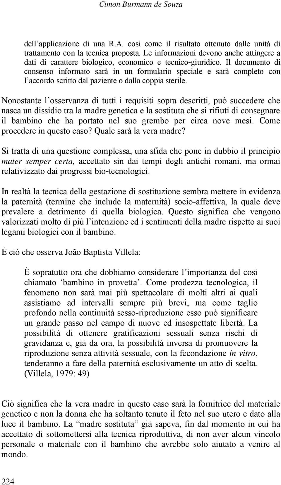 Il documento di consenso informato sarà in un formulario speciale e sarà completo con l accordo scritto dal paziente o dalla coppia sterile.