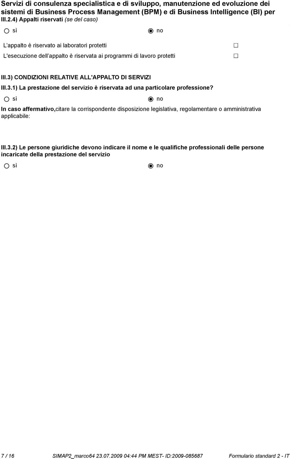 CONDIZIONI RELATIVE ALL'APPALTO DI SERVIZI III.3.1) La prestazione del servizio è riservata ad una particolare professione?