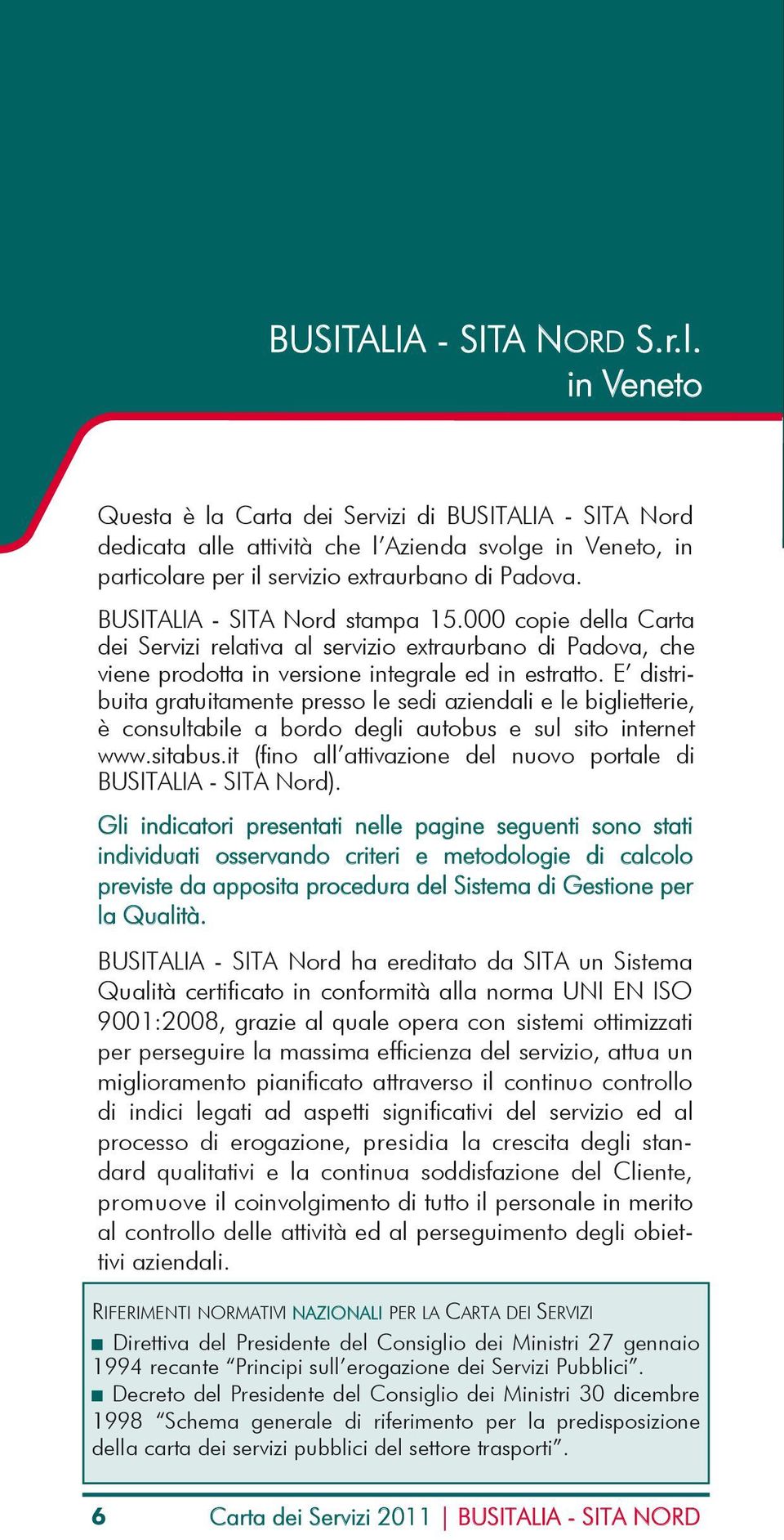 BUSITALIA - SITA Nord stampa 15.000 copie della Carta dei Servizi relativa al servizio extraurbano di Padova, che viene prodotta in versione integrale ed in estratto.