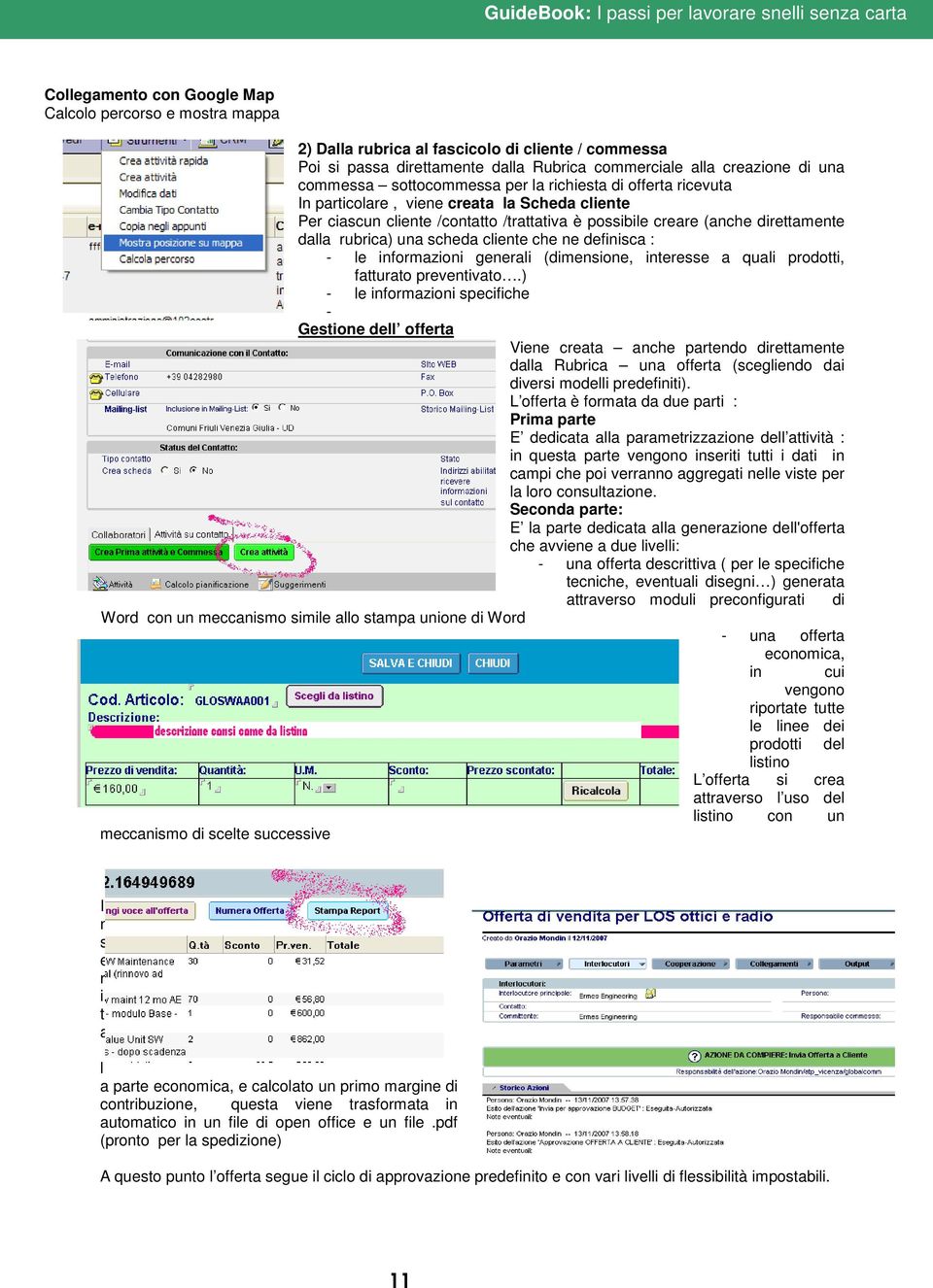 scheda cliente che ne definisca : - le informazioni generali (dimensione, interesse a quali prodotti, fatturato preventivato.