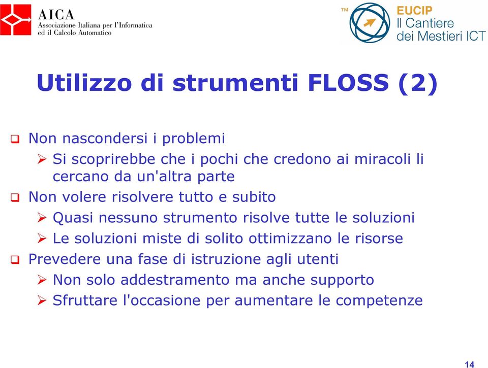 risolve tutte le soluzioni Le soluzioni miste di solito ottimizzano le risorse Prevedere una fase di