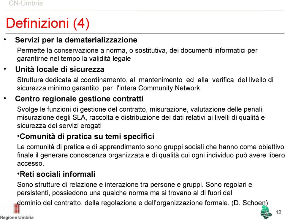 Centro regionale gestione contratti Svolge le funzioni di gestione del contratto, misurazione, valutazione delle penali, misurazione degli SLA, raccolta e distribuzione dei dati relativi ai livelli