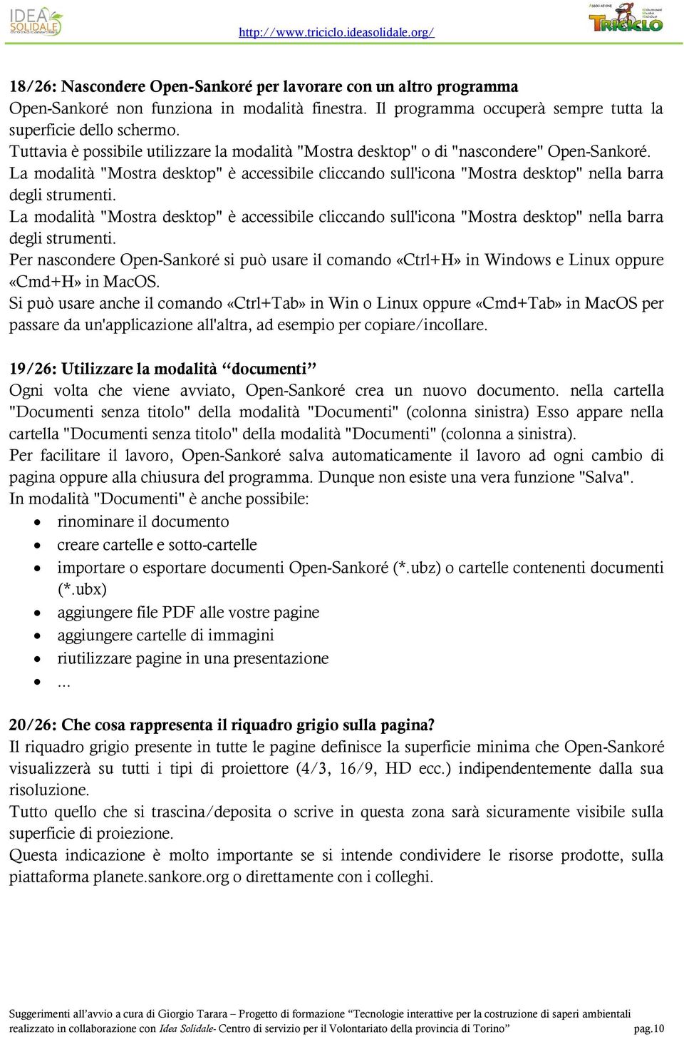 La modalità "Mostra desktop" è accessibile cliccando sull'icona "Mostra desktop" nella barra degli strumenti.