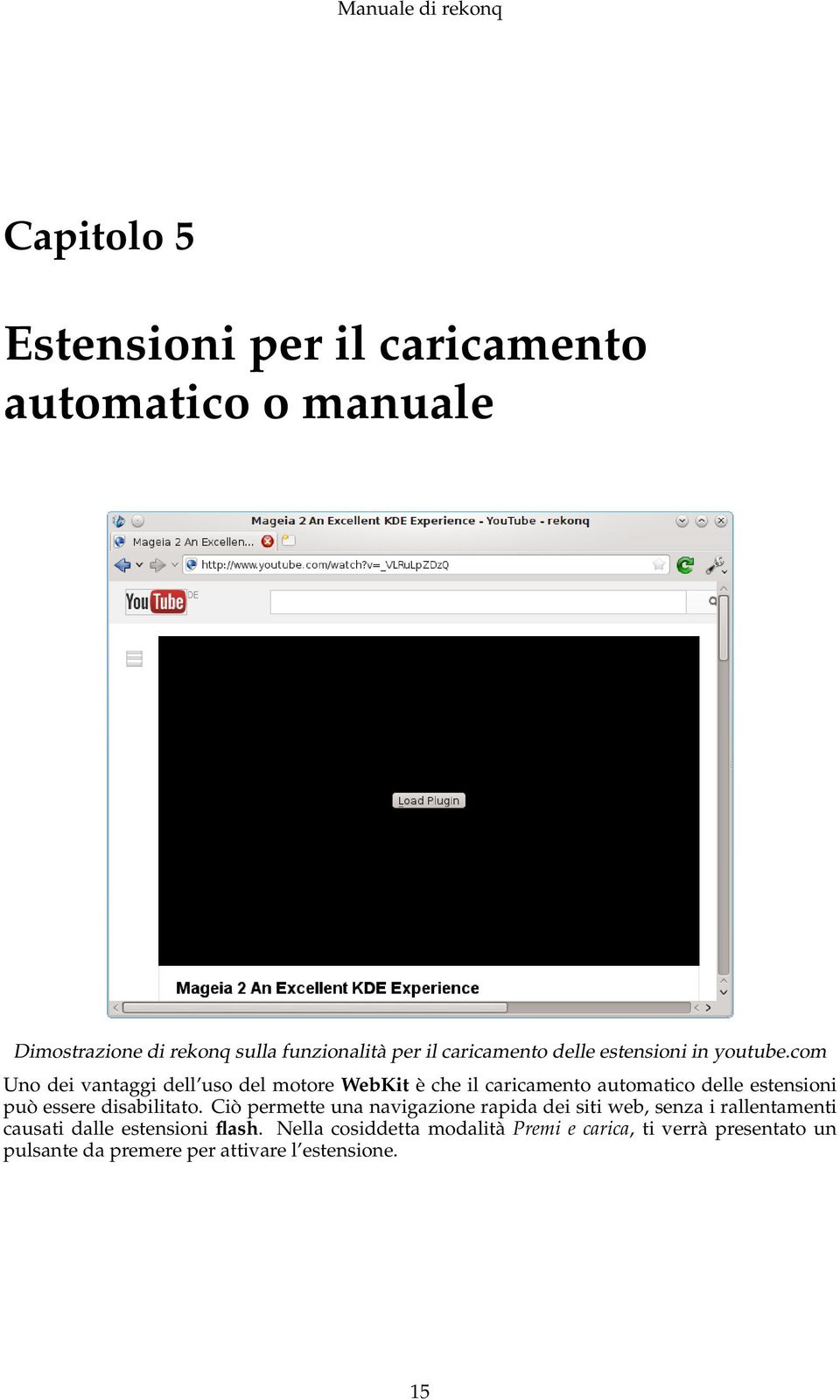 com Uno dei vantaggi dell uso del motore WebKit è che il caricamento automatico delle estensioni può essere disabilitato.