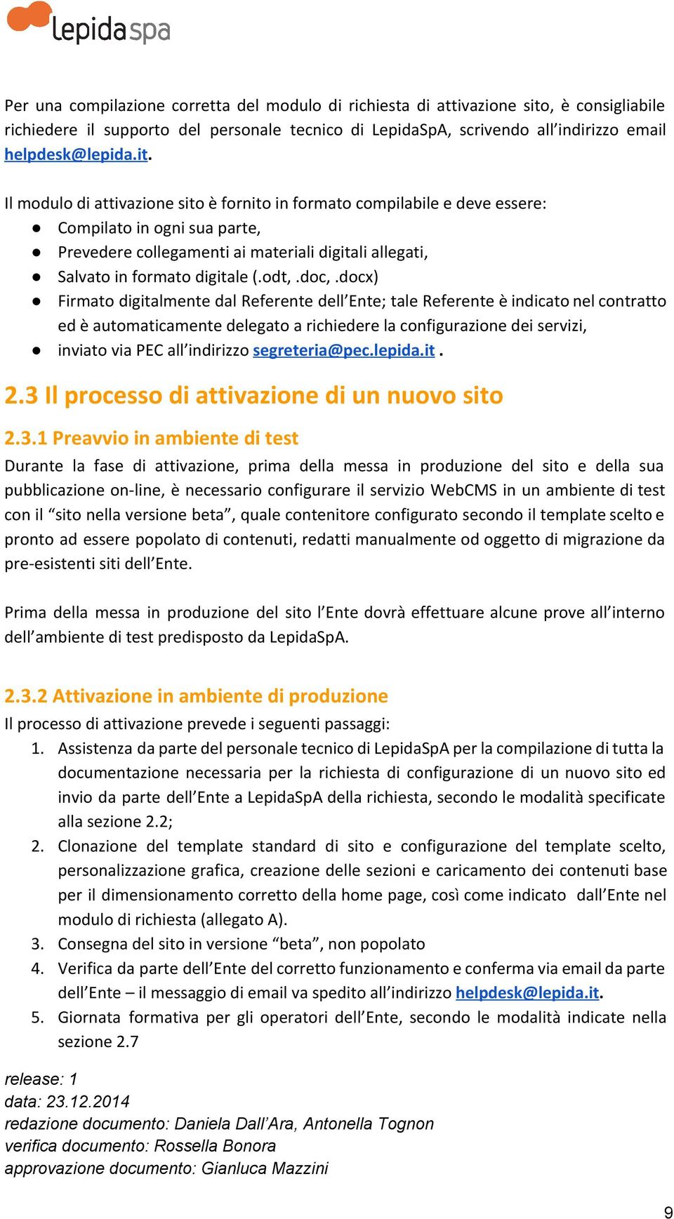 Il modulo di attivazione sito è fornito in formato compilabile e deve essere: Compilato in ogni sua parte, Prevedere collegamenti ai materiali digitali allegati, Salvato in formato digitale (.odt,.