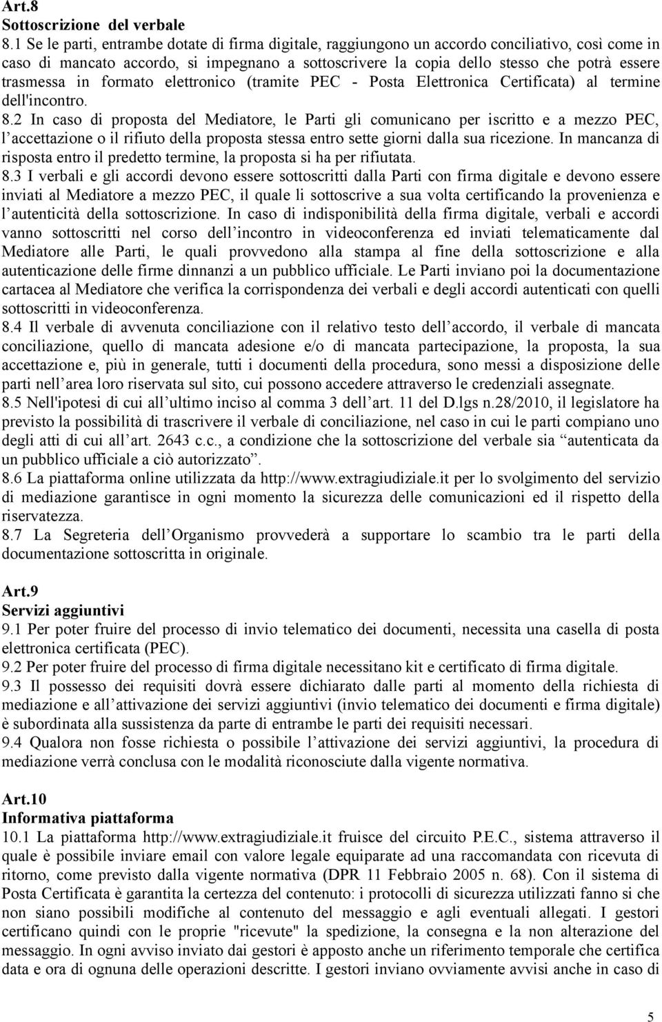 trasmessa in formato elettronico (tramite PEC - Posta Elettronica Certificata) al termine dell'incontro. 8.