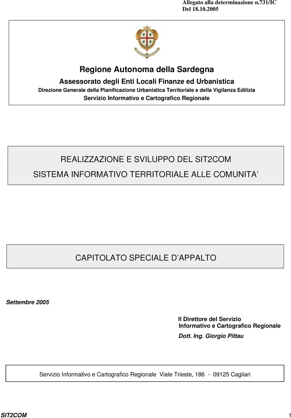 Territoriale e della Vigilanza Edilizia Servizio Informativo e Cartografico Regionale REALIZZAZIONE E SVILUPPO DEL SIT2COM SISTEMA INFORMATIVO