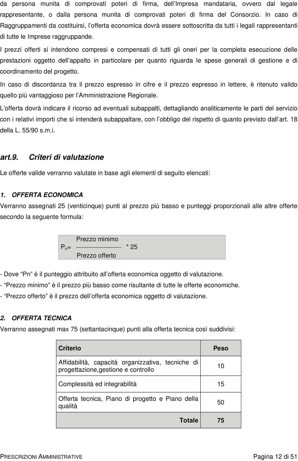 I prezzi offerti si intendono compresi e compensati di tutti gli oneri per la completa esecuzione delle prestazioni oggetto dell appalto in particolare per quanto riguarda le spese generali di