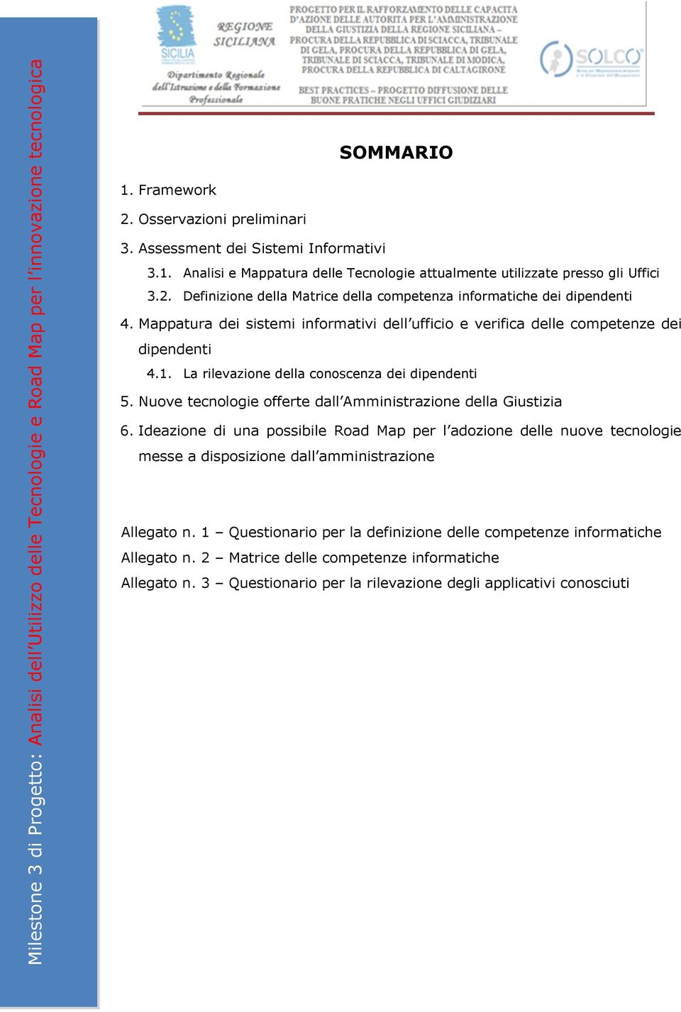 Nuove tecnologie offerte dall Amministrazione della Giustizia 6. Ideazione di una possibile Road Map per l adozione delle nuove tecnologie messe a disposizione dall amministrazione Allegato n.