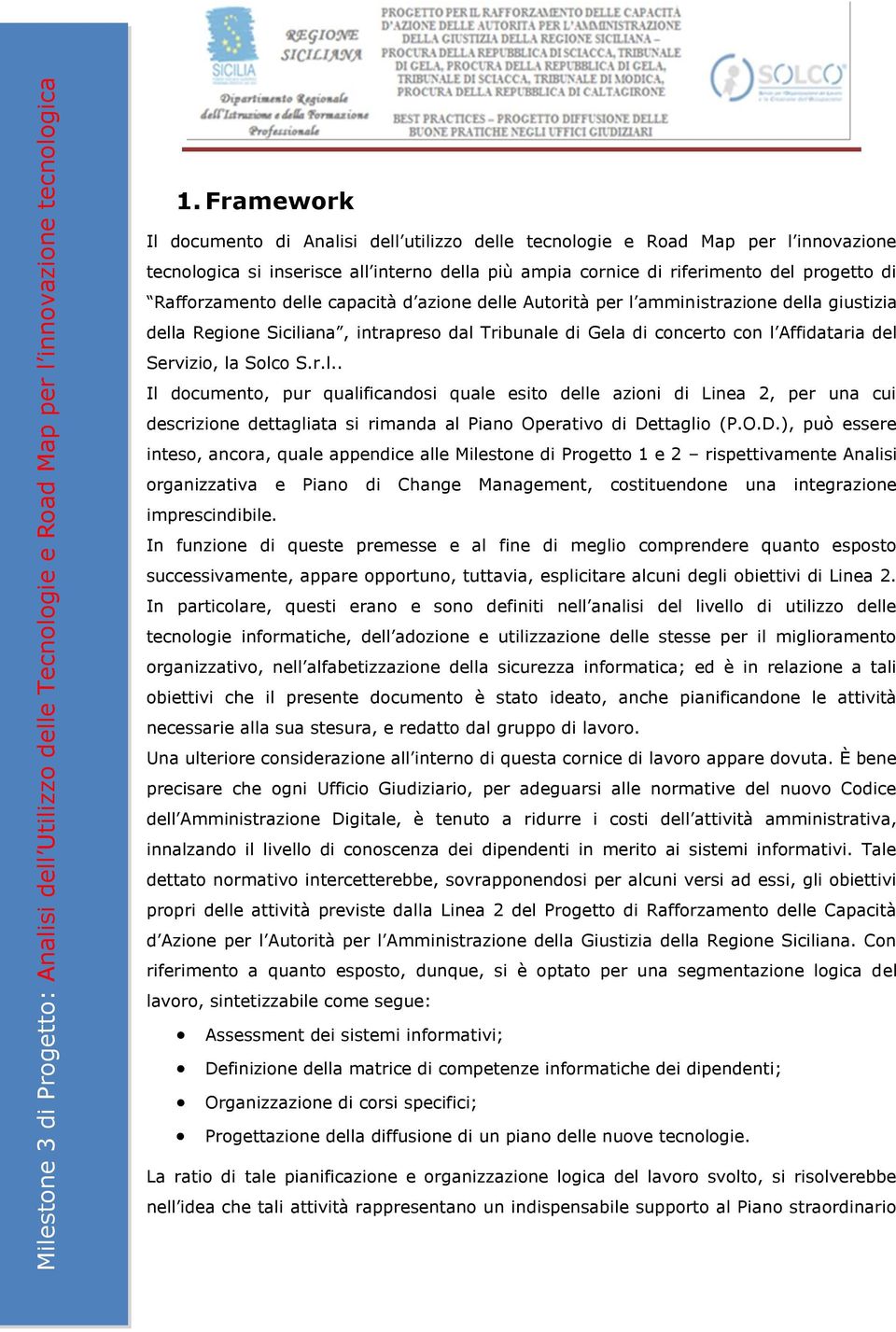 S.r.l.. Il documento, pur qualificandosi quale esito delle azioni di Linea 2, per una cui descrizione dettagliata si rimanda al Piano Operativo di De