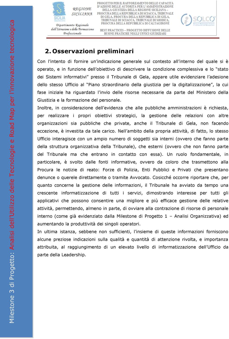 ha riguardato l invio delle risorse necessarie da parte del Ministero della Giustizia e la formazione del personale.