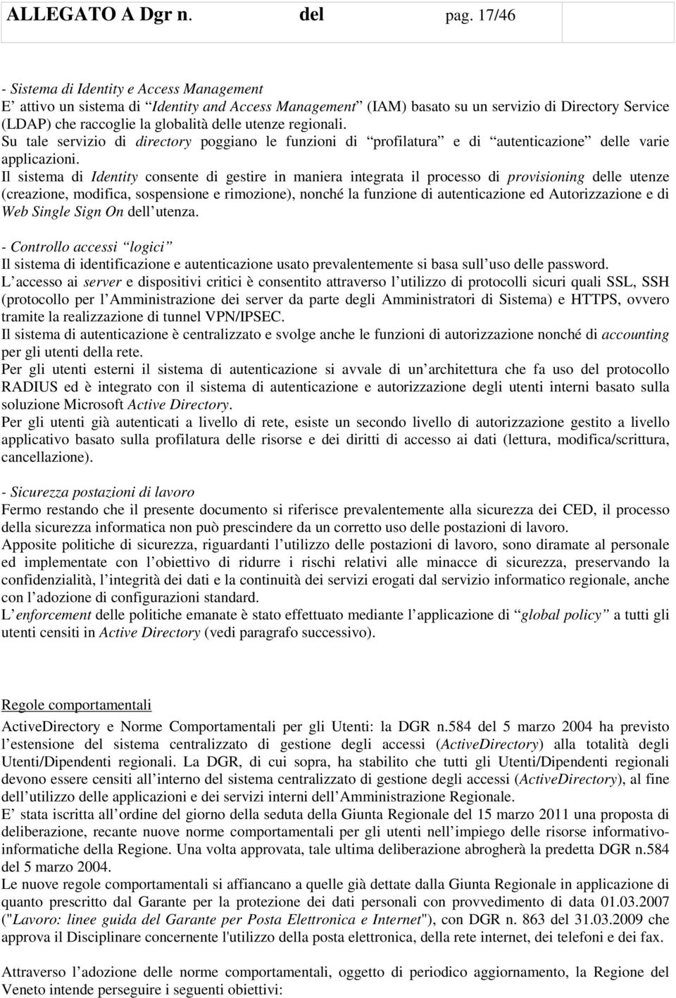 regionali. Su tale servizio di directory poggiano le funzioni di profilatura e di autenticazione delle varie applicazioni.