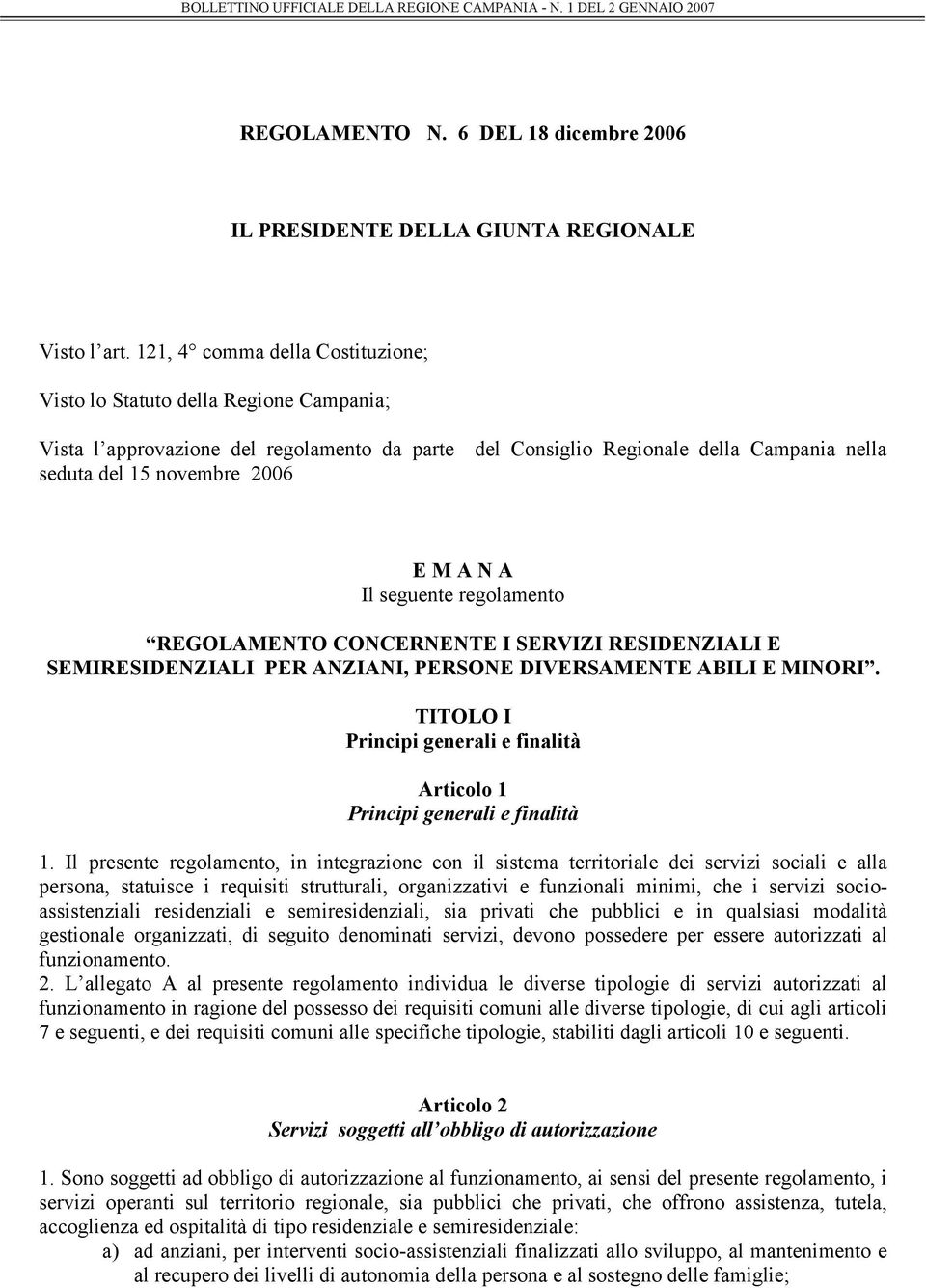 N A Il seguente regolamento REGOLAMENTO CONCERNENTE I SERVIZI RESIDENZIALI E SEMIRESIDENZIALI PER ANZIANI, PERSONE DIVERSAMENTE ABILI E MINORI.