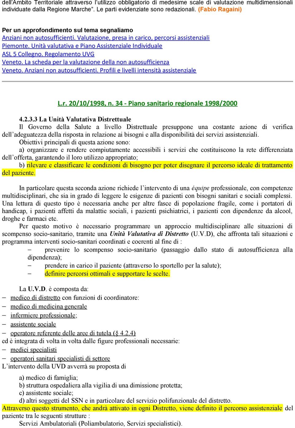 Unità valutativa e Pian Assistenziale Individuale ASL 5 Cllegn. Reglament UVG Venet. La scheda per la valutazine della nn autsufficienza Venet. Anziani nn autsufficienti.