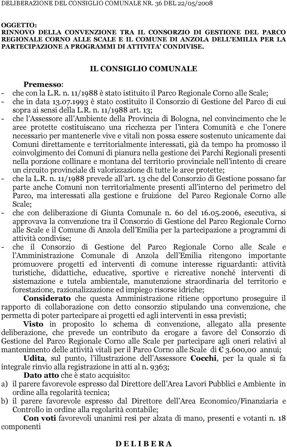 CONDIVIE. IL CONIGLIO COMUNALE Premesso: - che con la L.R. n. 11/1988 è stato istituito il Parco Regionale Corno alle cale; - che in data 13.07.