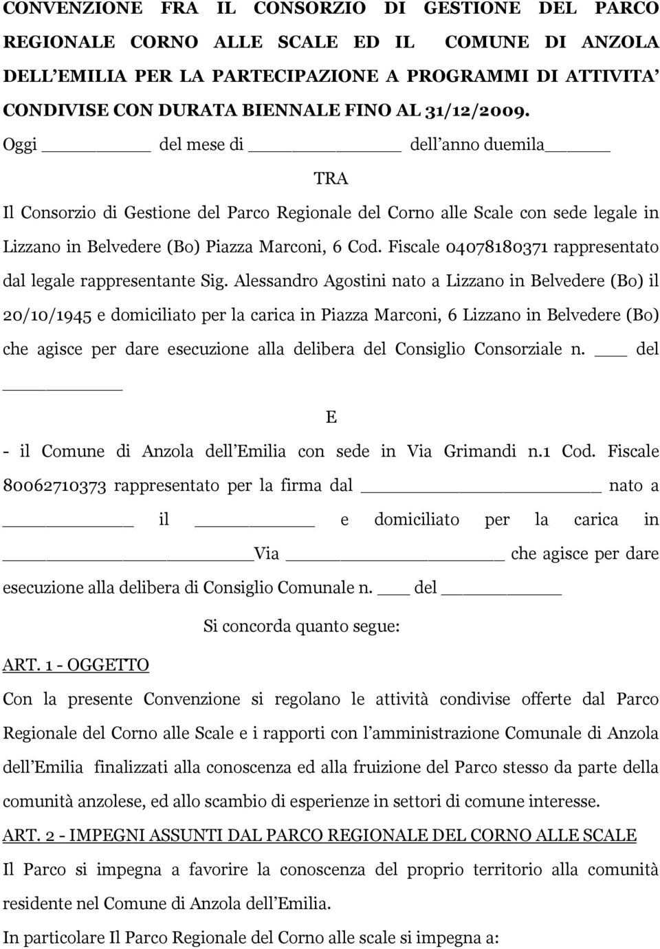 Fiscale 04078180371 rappresentato dal legale rappresentante ig.