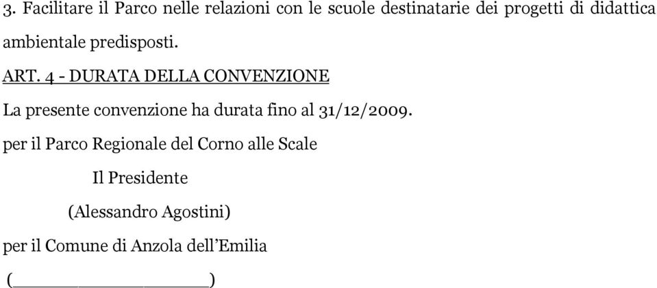 4 - DURATA DELLA CONVENZIONE La presente convenzione ha durata fino al