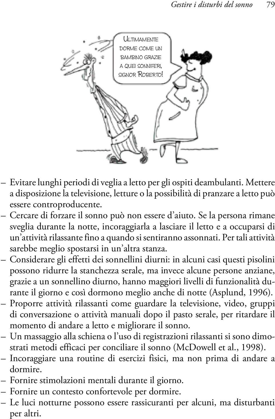 Se la persona rimane sveglia durante la notte, incoraggiarla a lasciare il letto e a occuparsi di un attività rilassante fino a quando si sentiranno assonnati.