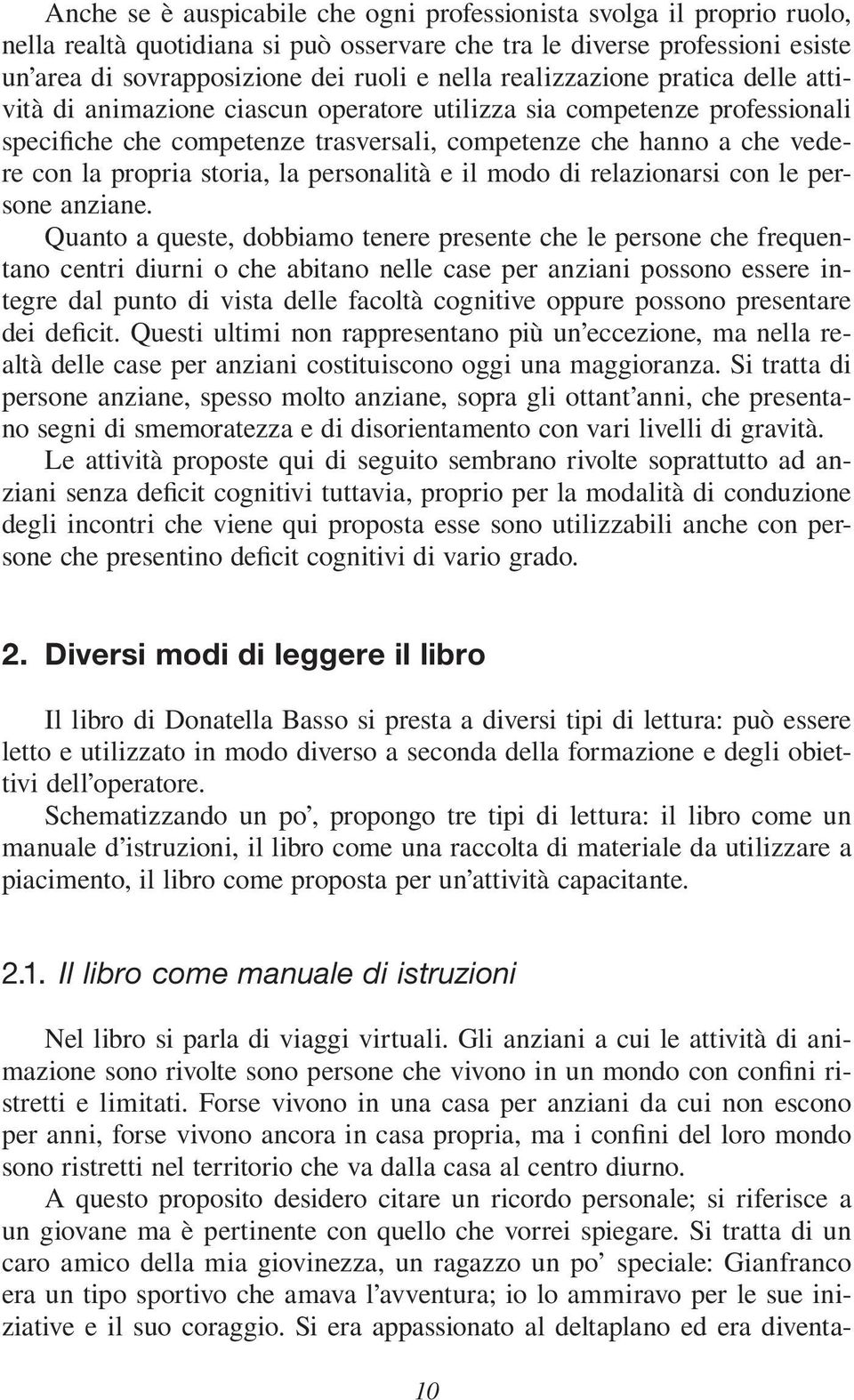 storia, la personalità e il modo di relazionarsi con le persone anziane.