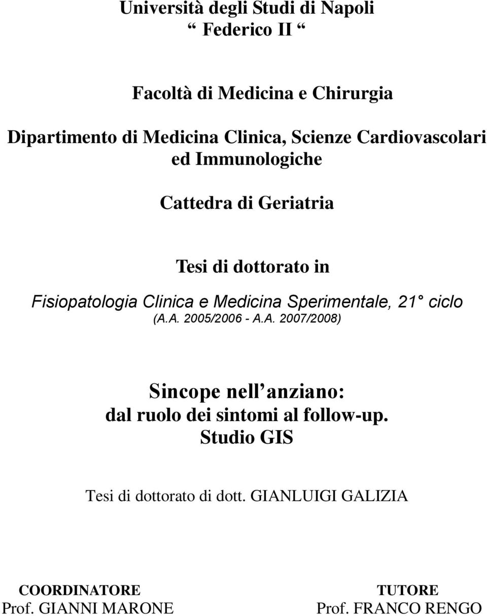 Medicina Sperimentale, 21 ciclo (A.A. 2005/2006 - A.A. 2007/2008) Sincope nell anziano: dal ruolo dei sintomi al follow-up.