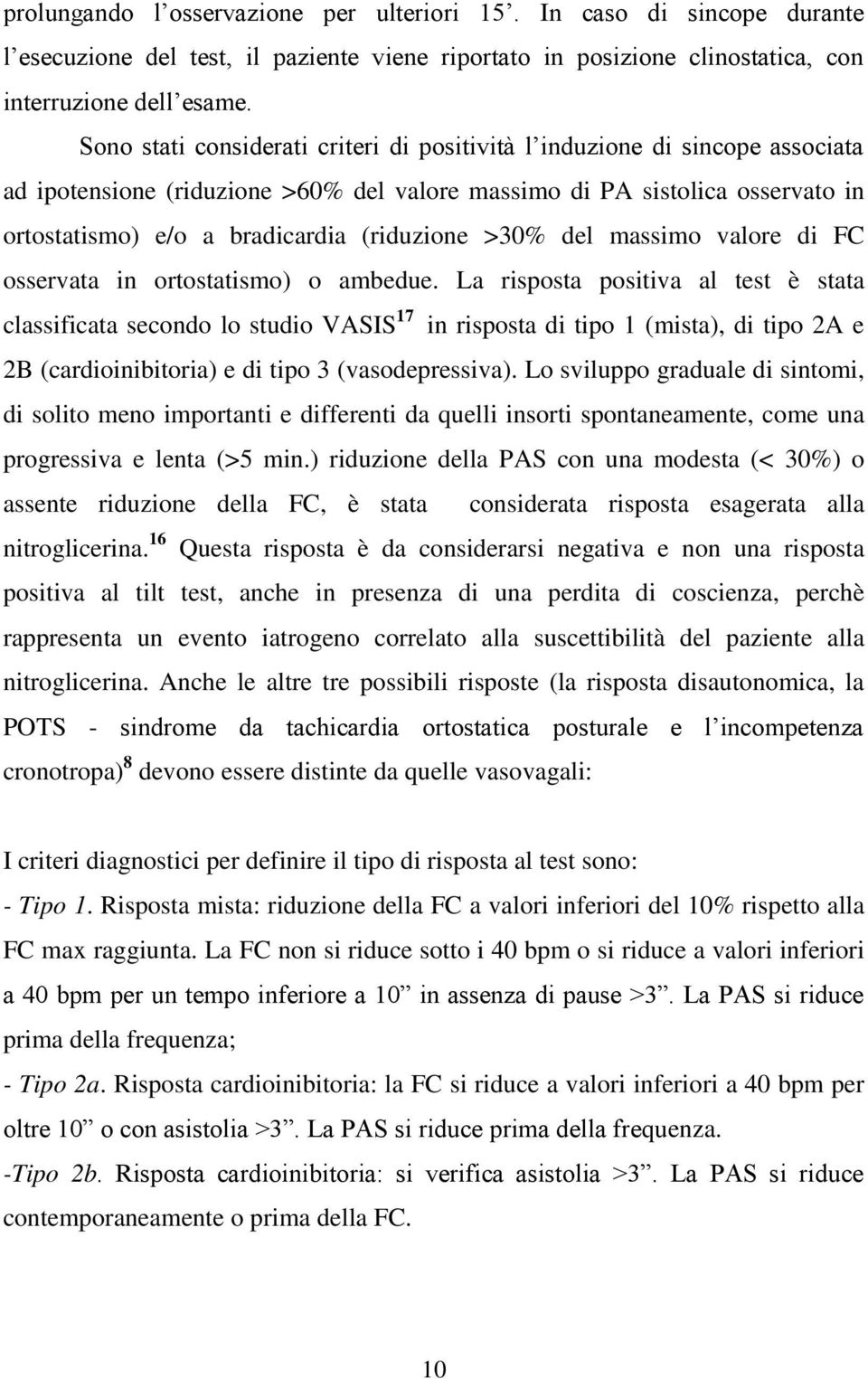 (riduzione >30% del massimo valore di FC osservata in ortostatismo) o ambedue.