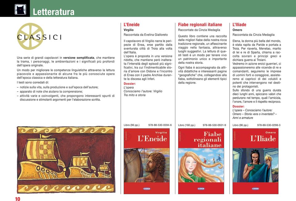 Un modo per migliorare le competenze linguistiche attraverso la lettura piacevole e appassionante di alcune fra le più conosciute opere dell epoca classica e della letteratura italiana.