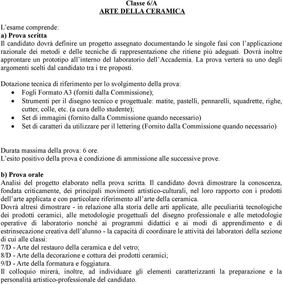 La prova verterà su uno degli argomenti scelti dal candidato tra i tre proposti.