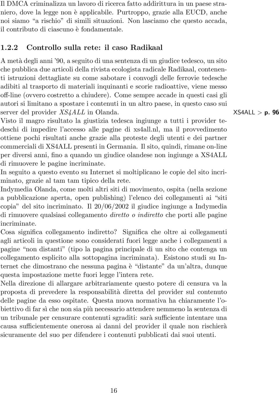 2 Controllo sulla rete: il caso Radikaal A metà degli anni 90, a seguito di una sentenza di un giudice tedesco, un sito che pubblica due articoli della rivista ecologista radicale Radikaal,