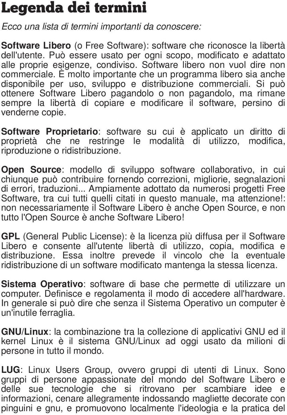 Si uò ottnr Softwr Libro gndolo o non gndolo, m rimn mr l librtà di coir modificr il oftwr, rino di vndrn coi.